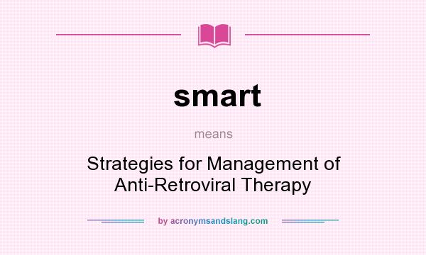 What does smart mean? It stands for Strategies for Management of Anti-Retroviral Therapy