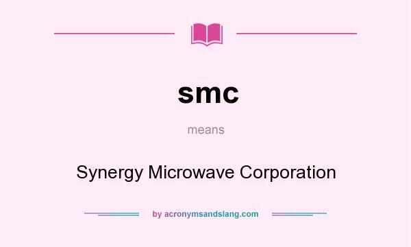 What does smc mean? It stands for Synergy Microwave Corporation