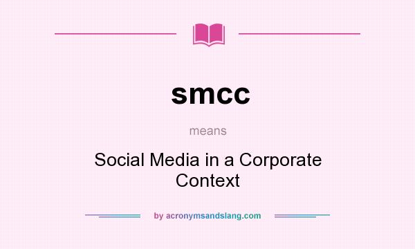 What does smcc mean? It stands for Social Media in a Corporate Context