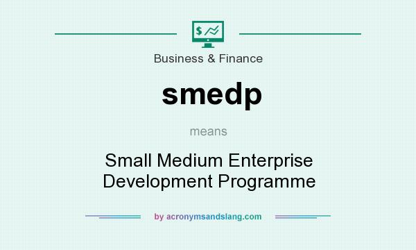 What does smedp mean? It stands for Small Medium Enterprise Development Programme