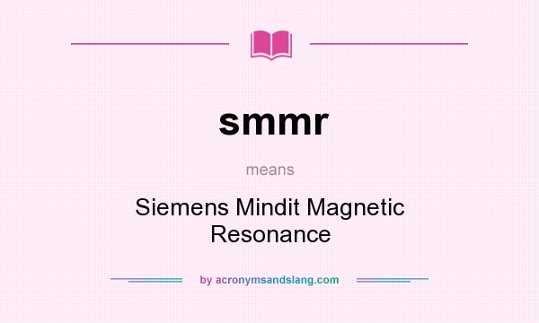 What does smmr mean? It stands for Siemens Mindit Magnetic Resonance