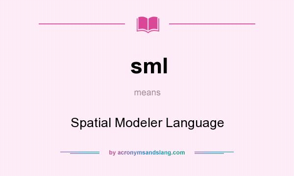 What does sml mean? It stands for Spatial Modeler Language