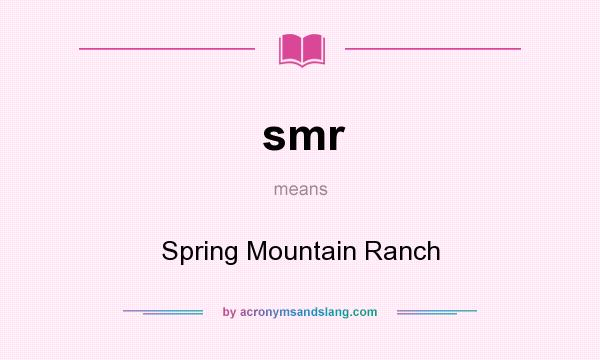 What does smr mean? It stands for Spring Mountain Ranch
