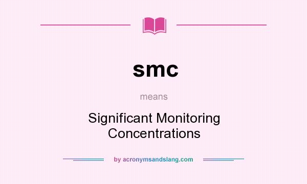 What does smc mean? It stands for Significant Monitoring Concentrations