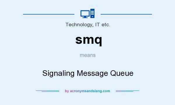 What does smq mean? It stands for Signaling Message Queue