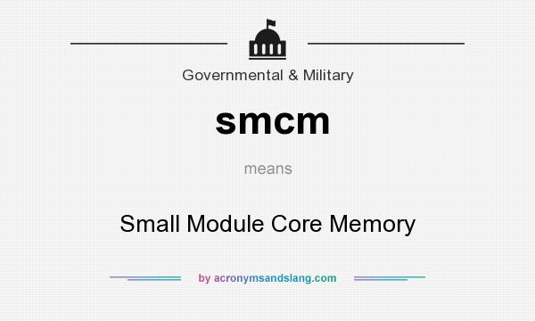 What does smcm mean? It stands for Small Module Core Memory