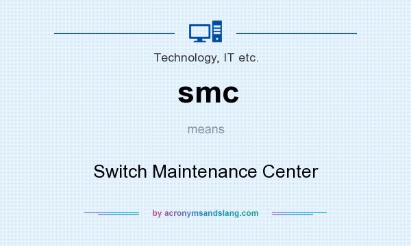 What does smc mean? It stands for Switch Maintenance Center