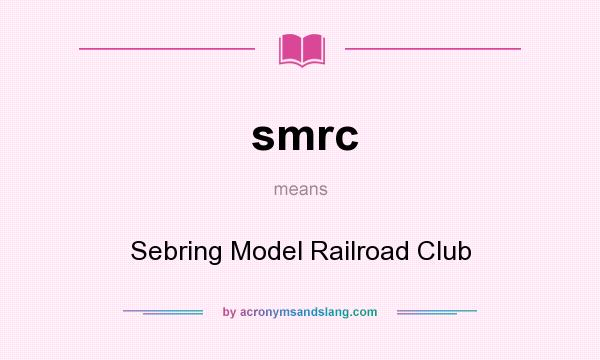 What does smrc mean? It stands for Sebring Model Railroad Club