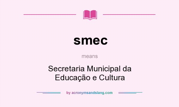 What does smec mean? It stands for Secretaria Municipal da Educação e Cultura