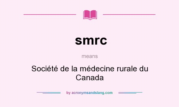 What does smrc mean? It stands for Société de la médecine rurale du Canada