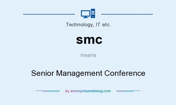 What does smc mean? It stands for Senior Management Conference