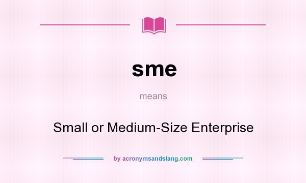 What does sme mean? It stands for Small or Medium-Size Enterprise