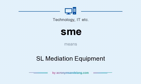 What does sme mean? It stands for SL Mediation Equipment