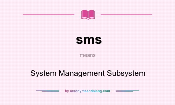 What does sms mean? It stands for System Management Subsystem