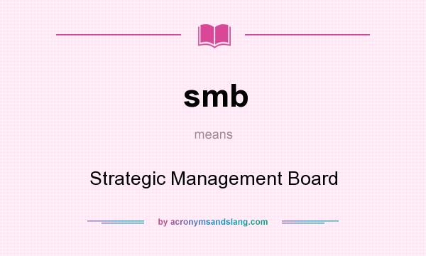 What does smb mean? It stands for Strategic Management Board