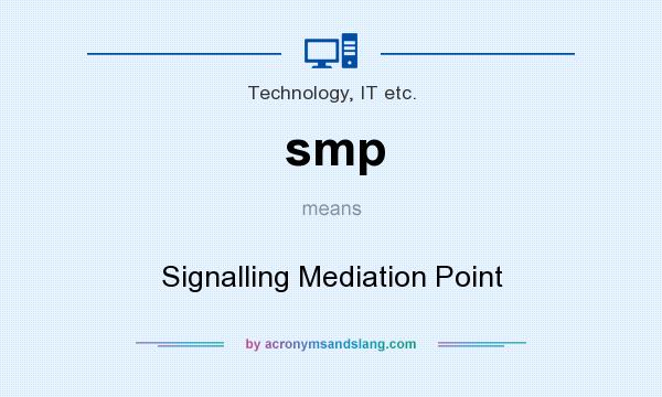 What does smp mean? It stands for Signalling Mediation Point