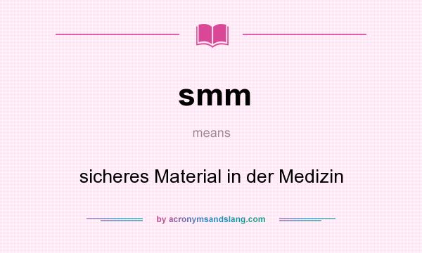 What does smm mean? It stands for sicheres Material in der Medizin