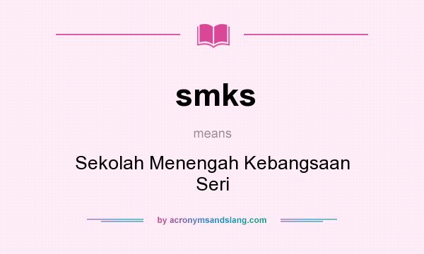 What does smks mean? It stands for Sekolah Menengah Kebangsaan Seri