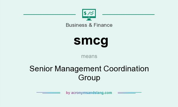 What does smcg mean? It stands for Senior Management Coordination Group