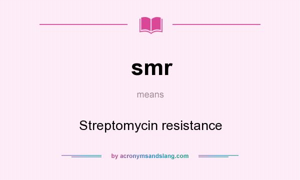 What does smr mean? It stands for Streptomycin resistance