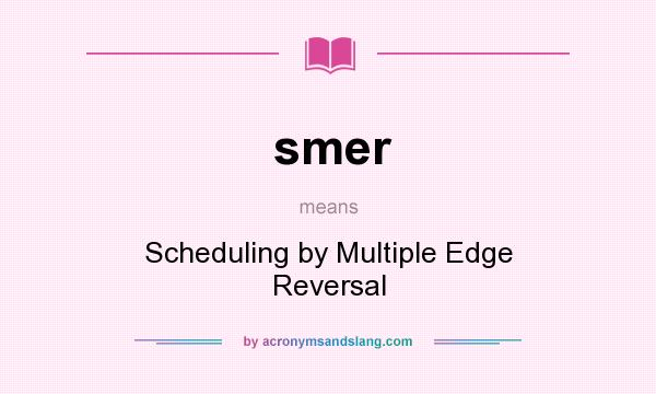 What does smer mean? It stands for Scheduling by Multiple Edge Reversal