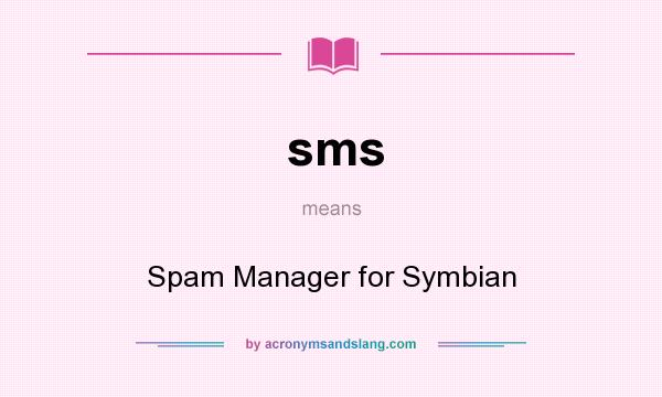 What does sms mean? It stands for Spam Manager for Symbian