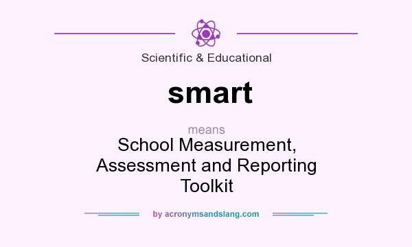 What does smart mean? It stands for School Measurement, Assessment and Reporting Toolkit