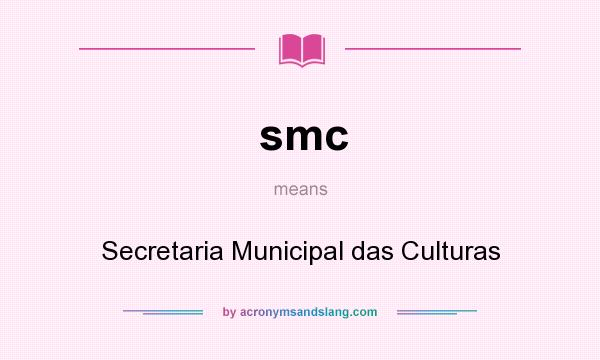 What does smc mean? It stands for Secretaria Municipal das Culturas