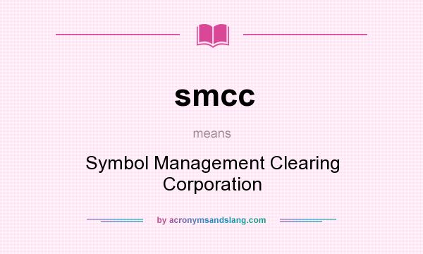 What does smcc mean? It stands for Symbol Management Clearing Corporation