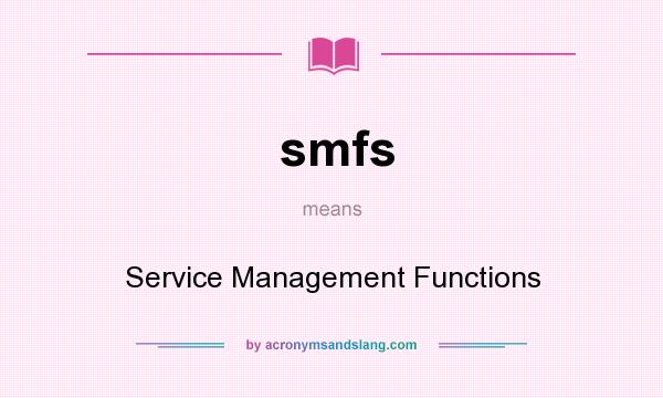 What does smfs mean? It stands for Service Management Functions