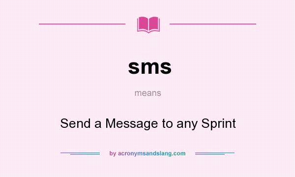 What does sms mean? It stands for Send a Message to any Sprint