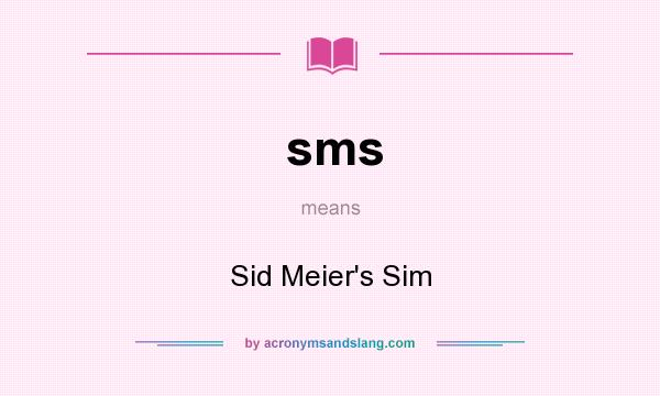 What does sms mean? It stands for Sid Meier`s Sim