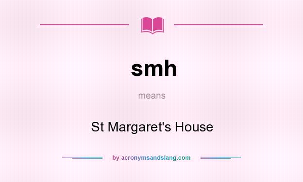 What does smh mean? It stands for St Margaret`s House