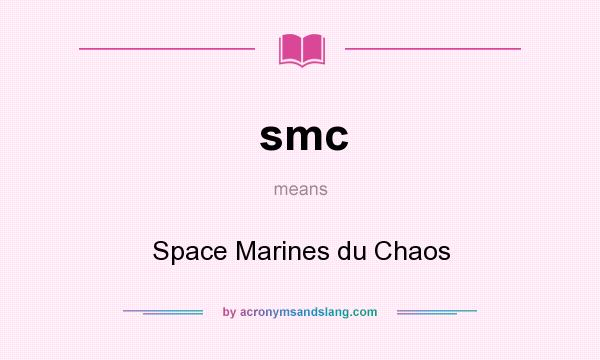 What does smc mean? It stands for Space Marines du Chaos