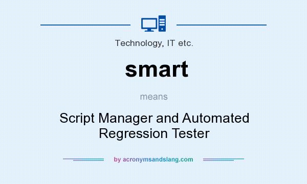 What does smart mean? It stands for Script Manager and Automated Regression Tester