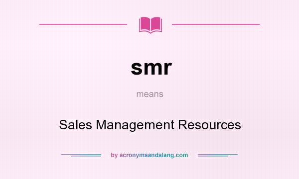 What does smr mean? It stands for Sales Management Resources