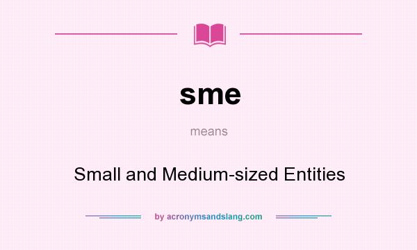 What does sme mean? It stands for Small and Medium-sized Entities