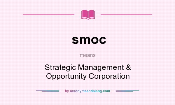 What does smoc mean? It stands for Strategic Management & Opportunity Corporation