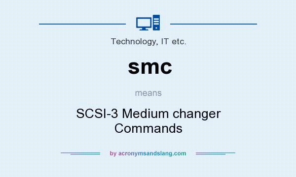 What does smc mean? It stands for SCSI-3 Medium changer Commands