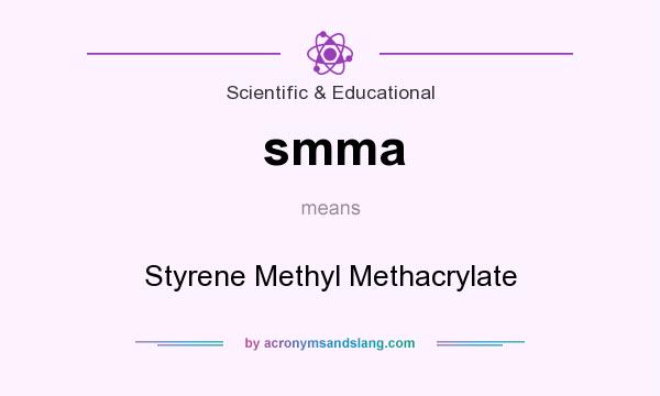 What does smma mean? It stands for Styrene Methyl Methacrylate