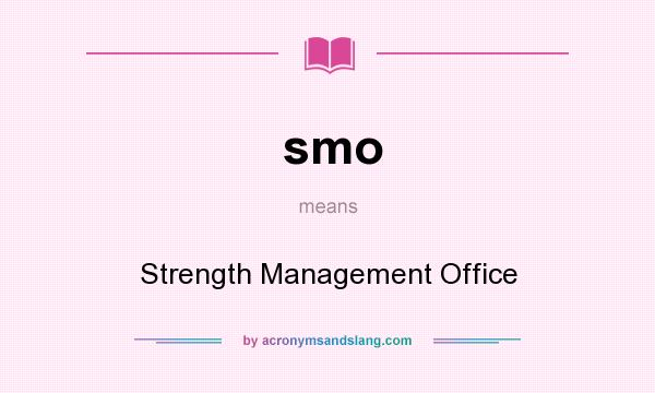 What does smo mean? It stands for Strength Management Office