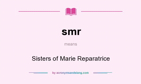 What does smr mean? It stands for Sisters of Marie Reparatrice