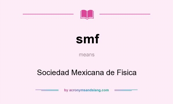 What does smf mean? It stands for Sociedad Mexicana de Fisica