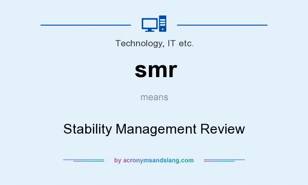 What does smr mean? It stands for Stability Management Review