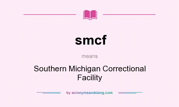 What does smcf mean? It stands for Southern Michigan Correctional Facility