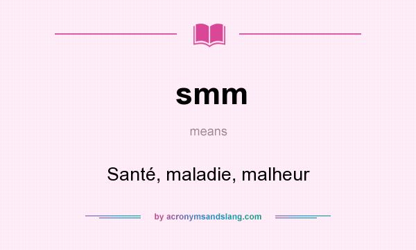 What does smm mean? It stands for Santé, maladie, malheur