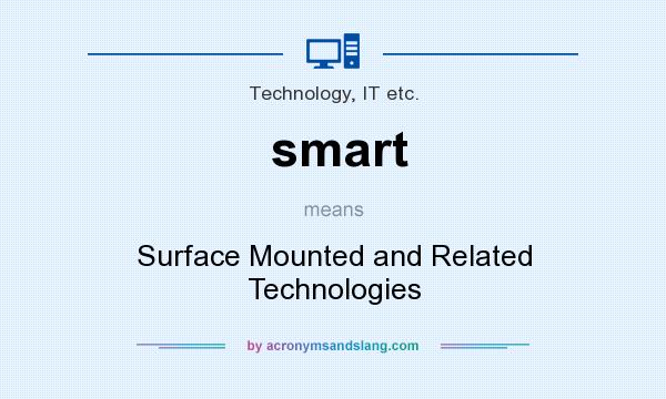 What does smart mean? It stands for Surface Mounted and Related Technologies