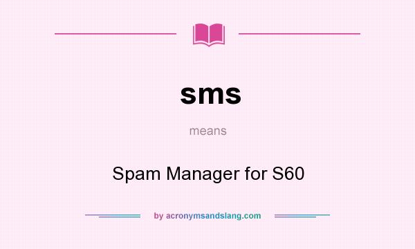 What does sms mean? It stands for Spam Manager for S60