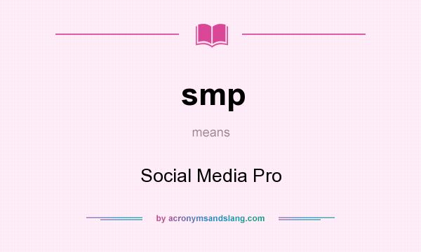 What does smp mean? It stands for Social Media Pro