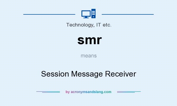 What does smr mean? It stands for Session Message Receiver